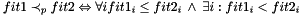 $ fit1 \prec_p fit2 \Leftrightarrow \forall i fit1_i \leq fit2_i \:\wedge\: \exists i: fit1_i < fit2_i $